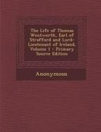 The Life of Thomas Wentworth, Earl of Strafford and Lord-Lieutenant of Ireland, Volume 1 di Anonymous edito da Nabu Press