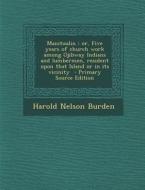 Manitoulin: Or, Five Years of Church Work Among Ojibway Indians and Lumbermen, Resident Upon That Island or in Its Vicinity di Harold Nelson Burden edito da Nabu Press