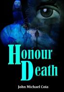 Honour Death di John Michael Coia edito da Lulu.com