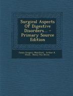 Surgical Aspects of Digestive Disorders... di James Gregory Mumford edito da Nabu Press