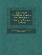 L'Histoire Justifiee Contre Les Romans - Primary Source Edition di Bernard, Lycee Ampere edito da Nabu Press