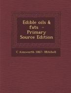 Edible Oils & Fats di C. Ainsworth 1867- Mitchell edito da Nabu Press