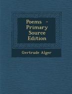 Poems - Primary Source Edition di Gertrude Alger edito da Nabu Press