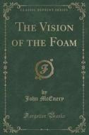 The Vision Of The Foam (classic Reprint) di John McEnery edito da Forgotten Books