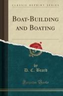 Boat-building And Boating (classic Reprint) di D C Beard edito da Forgotten Books