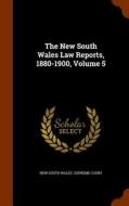 The New South Wales Law Reports, 1880-1900, Volume 5 edito da Arkose Press