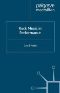 Rock Music in Performance di D. Pattie edito da Palgrave Macmillan