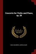 Concerto for Violin and Piano, Op. 28 di Carl Goldmark, Leopold Auer edito da CHIZINE PUBN