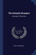 The Intimate Strangers: A Comedy in Three Acts di Booth Tarkington edito da CHIZINE PUBN