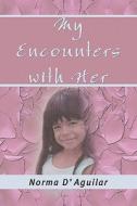My Encounters With Her di Norma D'aguilar edito da Publishamerica