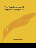 The Development Of Higher Clairvoyance di Irving S. Cooper edito da Kessinger Publishing, Llc