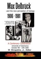 Max Delbrck and the New Perception of Biology 1906-1981: A Centenary Celebration University of Salamanca October 9-10, 2 edito da AUTHORHOUSE