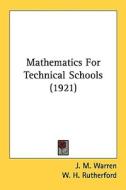 Mathematics for Technical Schools (1921) di J. M. Warren, W. H. Rutherford edito da Kessinger Publishing