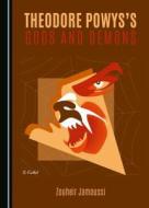 Theodore Powys's Gods And Demons di Zouheir Jamoussi edito da Cambridge Scholars Publishing