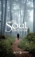 The Soul Dictator di Ashish Banerjee edito da iUniverse