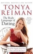 The Body Language of Dating: Read His Signals, Send Your Own, and Get the Guy di Tonya Reiman edito da Gallery Books