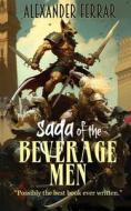 Saga of the Beverage Men di Alexander Ferrar edito da Createspace Independent Publishing Platform