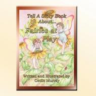 Fairies at Play: Tell a Story Book About... di Cecile Murray edito da America Star Books