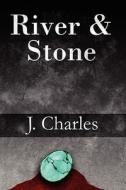 River & Stone di J Charles edito da America Star Books