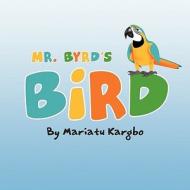 Mr. Byrd's Bird di Mariatu Kargbo edito da America Star Books