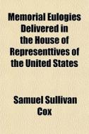 Memorial Eulogies Delivered In The House di Samuel Sullivan Cox edito da General Books