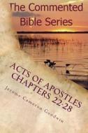 Acts of Apostles Chapters 22-28: Keep on Bearing Witness to the Truth di Jerome Cameron Goodwin edito da Createspace