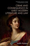 Crime and Consequence in Early Modern Literature and Law di Judith Hudson edito da EDINBURGH UNIV PR