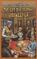 The Life of a Colonial Innkeeper di Andrea Pelleschi edito da PowerKids Press
