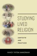Studying Lived Religion di Nancy Tatom Ammerman edito da New York University Press