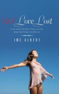 No Love Lost: Lust, Love, Divorce, Fury, and Sex Make the World Go Round di Ime Albert edito da AUTHORHOUSE