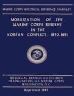 Mobilization of the Marine Corps Reserve in the Korean Conflict, 1950-1951 di Ernest H. Giusti edito da Createspace