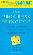 The Progress Principle: Using Small Wins to Ignite Joy, Engagement, and Creativity at Work di Teresa Amabile, Steven Kramer edito da Brilliance Audio