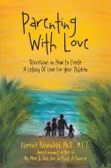 Parenting With Love di Florence Bienenfeld Ph. D. M. F. T. edito da AuthorHouse