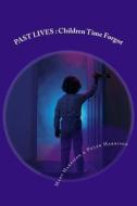 Past Lives: Children Time Forgot di Mary Harrison, Peter Harrison edito da Createspace
