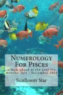 Numerology for Pisces: The Forecasts di Sunflower Star edito da Createspace
