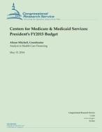Centers for Medicare & Medicaid Services: President's Fy2015 Budget di Alison Mitchell edito da Createspace