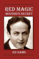 Red Magic: Houdini's Secret di Ed Sams edito da Createspace