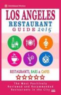Los Angeles Restaurant Guide 2015: Best Rated Restaurants in Los Angeles - 500 Restaurants, Bars and Cafes Recommended for Visitors, 2015. di Simon B. Melford edito da Createspace