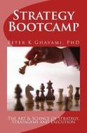 Strategy Bootcamp: The Art and Science of Strategy, Stratagems and Execution di Peter Ghavami Phd edito da Createspace