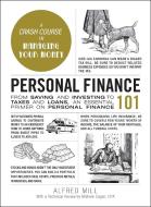 Personal Finance 101: From Saving and Investing to Taxes and Loans, an Essential Primer on Personal Finance di Alfred Mill edito da ADAMS MEDIA