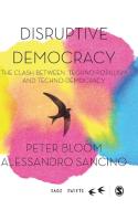 Disruptive Democracy di Peter Bloom, Alessandro Sancino edito da SAGE Publications Ltd
