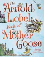 The Arnold Lobel Book of Mother Goose di Arnold Lobel edito da PAULA WISEMAN BOOKS
