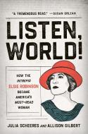 Listen, World!: How the Intrepid Elsie Robinson Became America's Most-Read Woman di Julia Scheeres, Allison Gilbert edito da SEAL PR CA