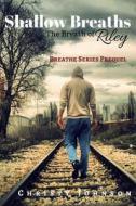 Shallow Breaths: The Breath of Riley di Christy Johnson edito da Createspace Independent Publishing Platform