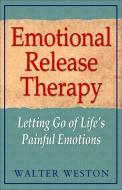 Emotional Release Therapy di Walter (Walter Weston) Weston edito da Hampton Roads Publishing Co
