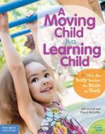 A Moving Child Is A Learning Child di Gill Connell, Cheryl McCarthy edito da Free Spirit Publishing Inc.,u.s.