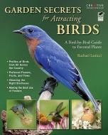 Garden Secrets for Attracting Birds: A Bird-By-Bird Guide to Favored Plants di Rachael Lanicci edito da CREATIVE HOMEOWNER PR