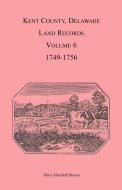 Kent County, Delaware Land Records, Volume 6 di Mary Marshal Brewer edito da Heritage Books Inc.