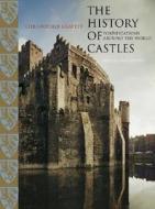 The History Of Castles di Christopher Gravett edito da Rowman & Littlefield