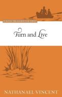 Turn and Live: Puritan Treasures for Today di Nathaniel Vincent edito da REFORMATION HERITAGE BOOKS